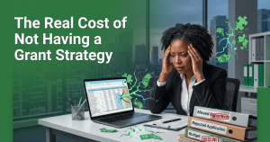 The Real Cost of Not Having a Grant Strategy